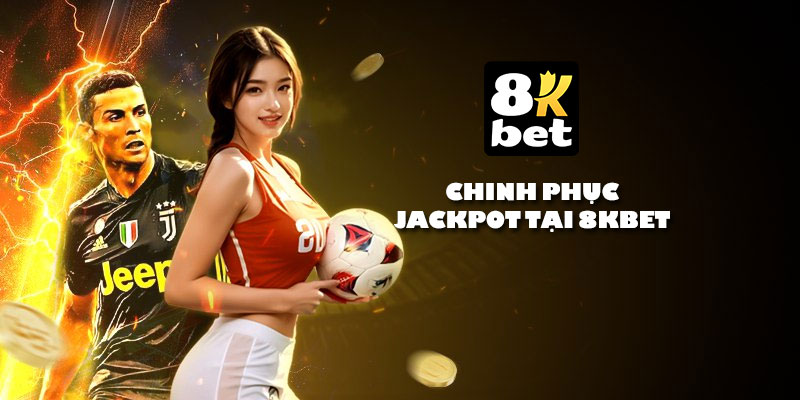 Chinh phục Jackpot tại 8Kbet - Cơ hội đổi đời dành cho mọi người chơi